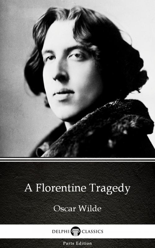 Cover of the book A Florentine Tragedy by Oscar Wilde (Illustrated) by Oscar Wilde, PublishDrive