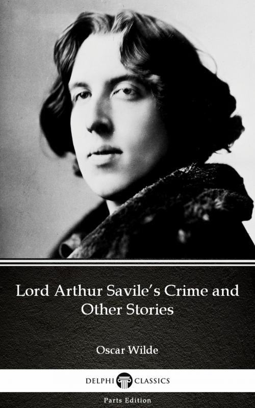 Cover of the book Lord Arthur Savile’s Crime and Other Stories by Oscar Wilde (Illustrated) by Oscar Wilde, PublishDrive