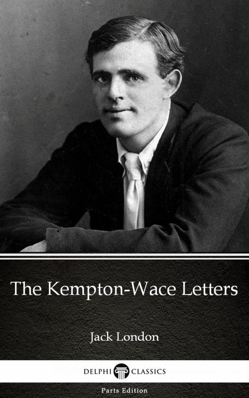 Cover of the book The Kempton-Wace Letters by Jack London (Illustrated) by Jack London, PublishDrive
