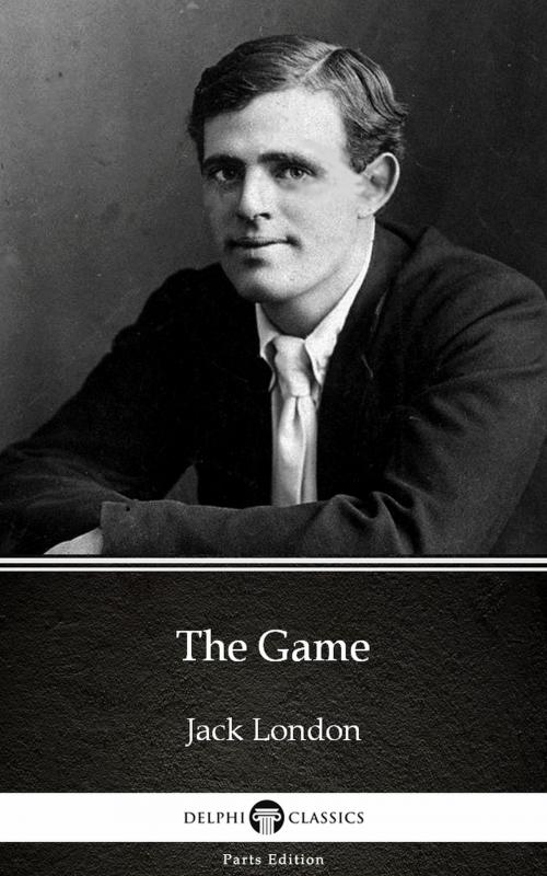 Cover of the book The Game by Jack London (Illustrated) by Jack London, PublishDrive