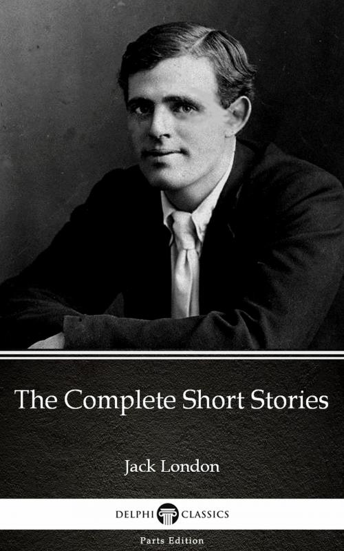 Cover of the book The Complete Short Stories by Jack London (Illustrated) by Jack London, PublishDrive