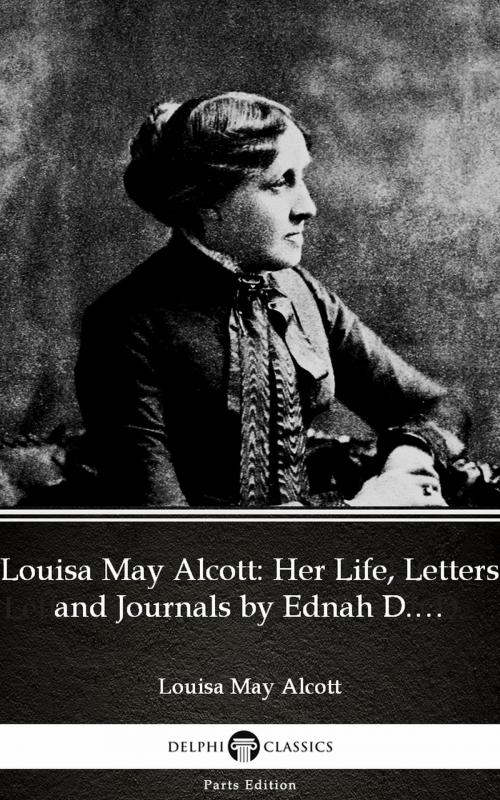 Cover of the book Louisa May Alcott: Her Life, Letters and Journals by Ednah D. Cheney (Illustrated) by Louisa May Alcott, PublishDrive