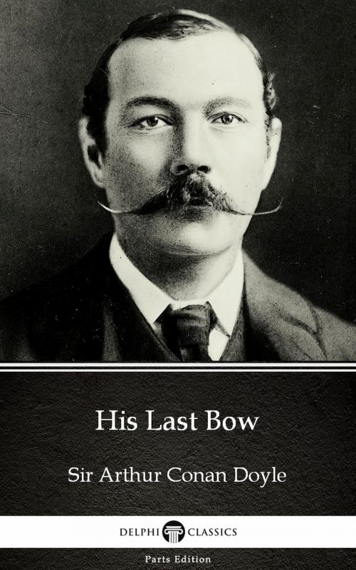 Cover of the book His Last Bow by Sir Arthur Conan Doyle (Illustrated) by Sir Arthur Conan Doyle, PublishDrive