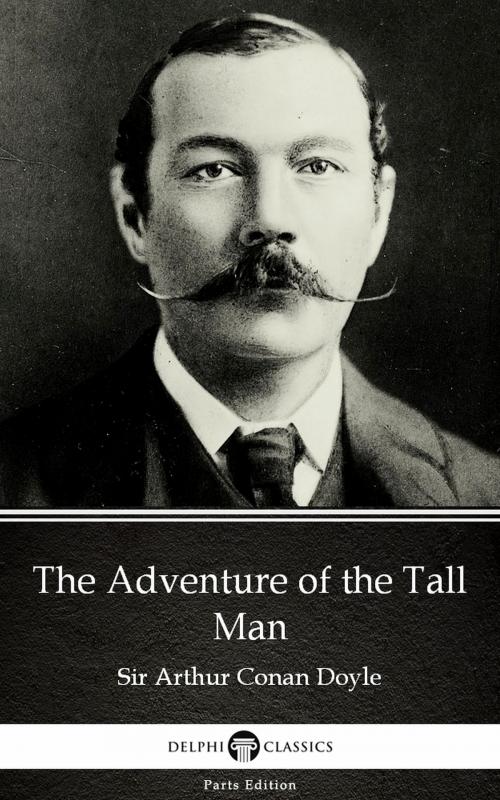 Cover of the book The Adventure of the Tall Man by Sir Arthur Conan Doyle (Illustrated) by Sir Arthur Conan Doyle, PublishDrive