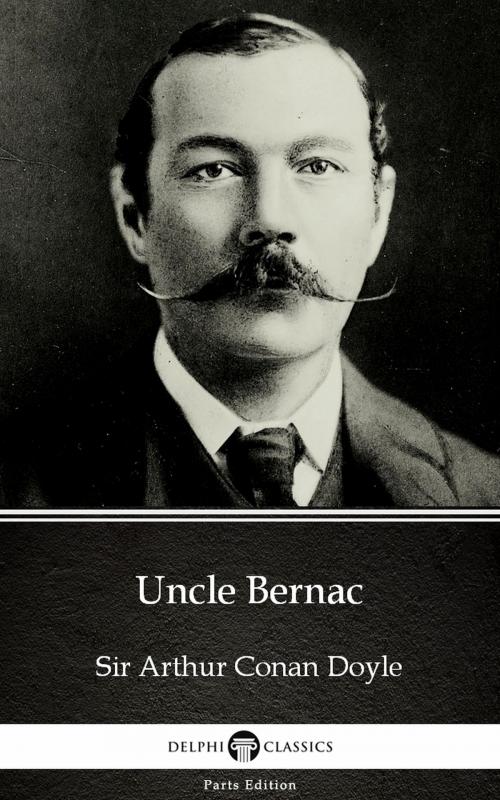 Cover of the book Uncle Bernac by Sir Arthur Conan Doyle (Illustrated) by Sir Arthur Conan Doyle, PublishDrive