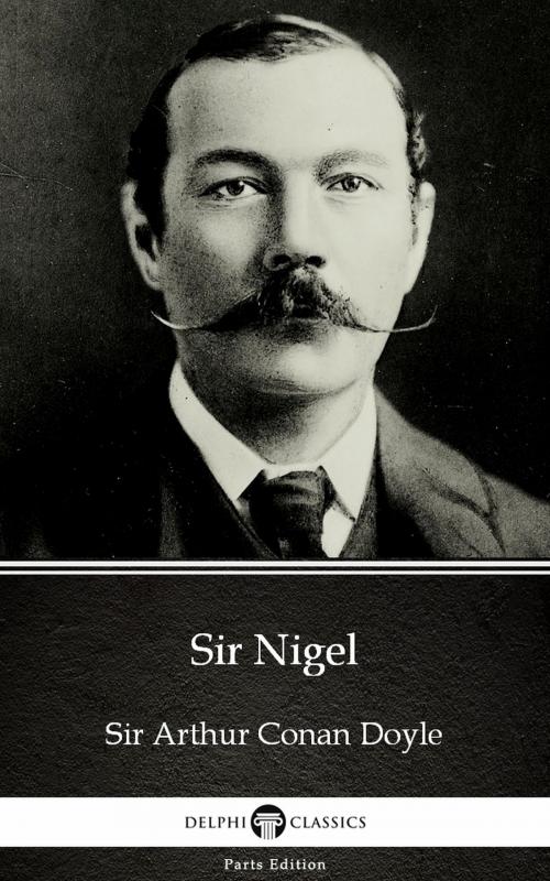 Cover of the book Sir Nigel by Sir Arthur Conan Doyle (Illustrated) by Sir Arthur Conan Doyle, PublishDrive