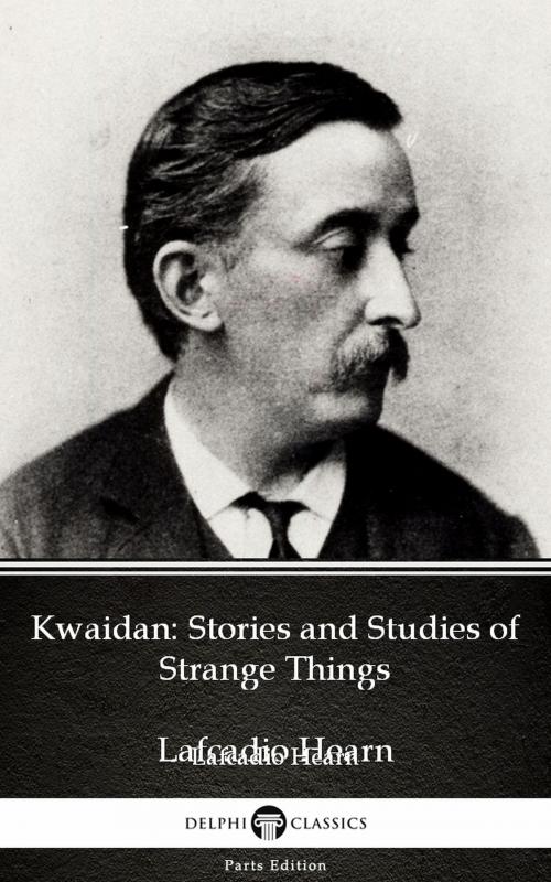 Cover of the book Kwaidan: Stories and Studies of Strange Things by Lafcadio Hearn (Illustrated) by Lafcadio Hearn, PublishDrive