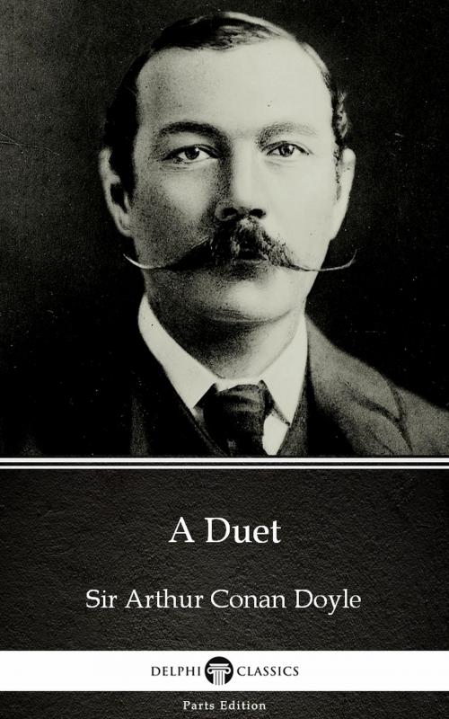 Cover of the book A Duet by Sir Arthur Conan Doyle (Illustrated) by Sir Arthur Conan Doyle, PublishDrive
