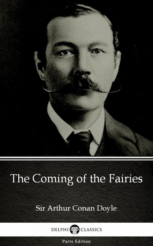 Cover of the book The Coming of the Fairies by Sir Arthur Conan Doyle (Illustrated) by Sir Arthur Conan Doyle, PublishDrive