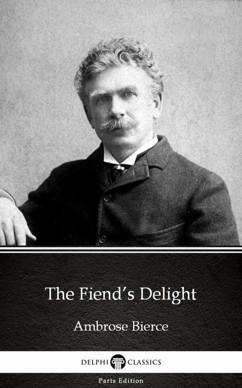 Cover of the book The Fiend’s Delight by Ambrose Bierce (Illustrated) by Ambrose Bierce, PublishDrive