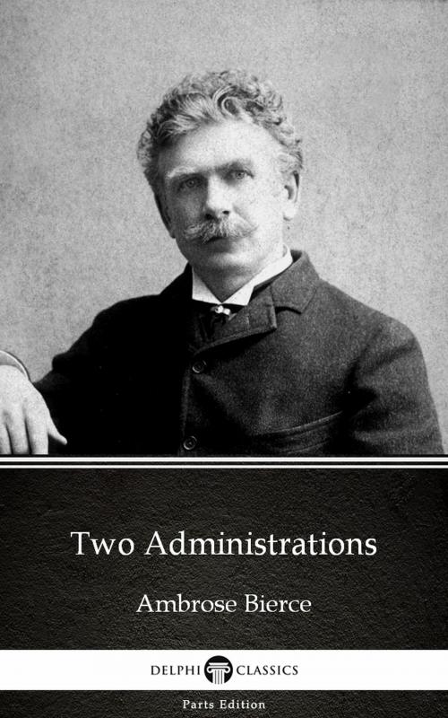 Cover of the book Two Administrations by Ambrose Bierce (Illustrated) by Ambrose Bierce, PublishDrive