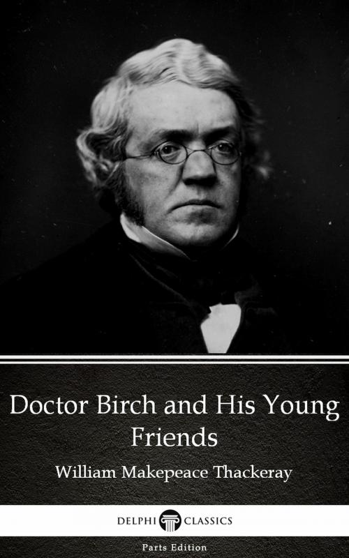 Cover of the book Doctor Birch and His Young Friends by William Makepeace Thackeray (Illustrated) by William Makepeace Thackeray, PublishDrive