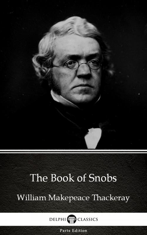 Cover of the book The Book of Snobs by William Makepeace Thackeray (Illustrated) by William Makepeace Thackeray, PublishDrive