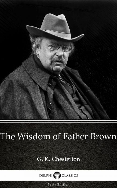 Cover of the book The Wisdom of Father Brown by G. K. Chesterton (Illustrated) by G. K. Chesterton, PublishDrive