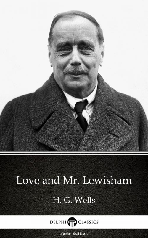 Cover of the book Love and Mr. Lewisham by H. G. Wells (Illustrated) by H. G. Wells, PublishDrive