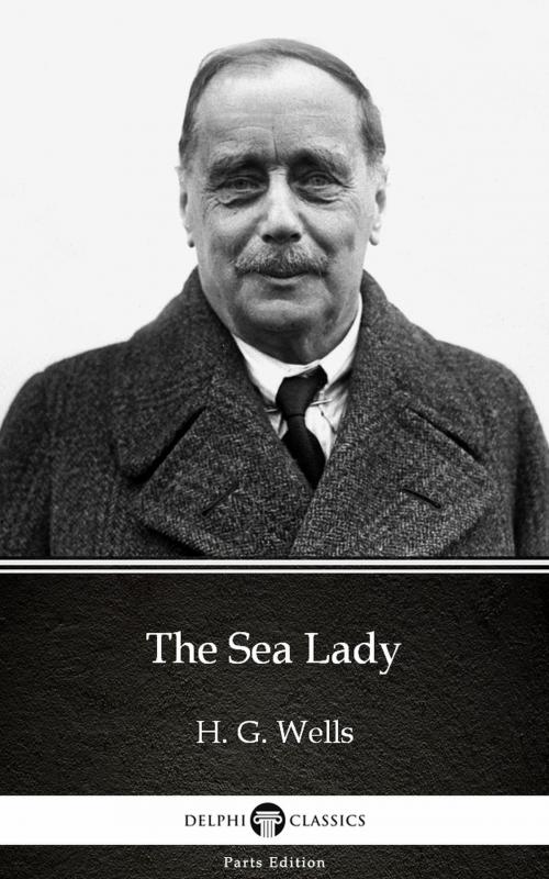 Cover of the book The Sea Lady by H. G. Wells (Illustrated) by H. G. Wells, PublishDrive