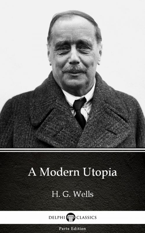 Cover of the book A Modern Utopia by H. G. Wells (Illustrated) by H. G. Wells, PublishDrive