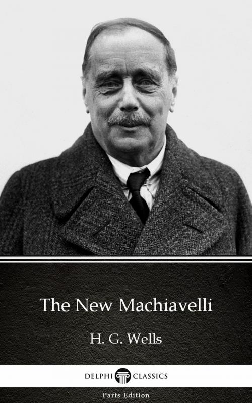 Cover of the book The New Machiavelli by H. G. Wells (Illustrated) by H. G. Wells, PublishDrive