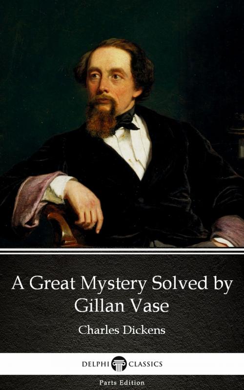 Cover of the book A Great Mystery Solved by Gillan Vase (Illustrated) by Charles Dickens, PublishDrive