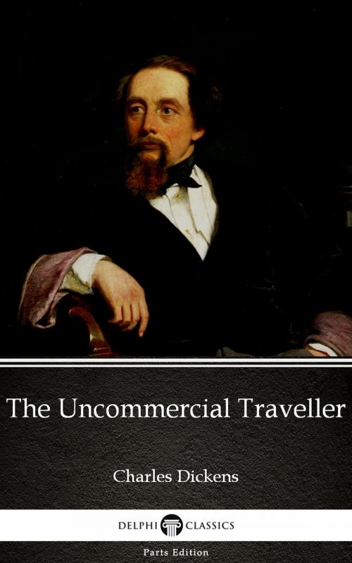 Cover of the book The Uncommercial Traveller by Charles Dickens (Illustrated) by Charles Dickens, PublishDrive