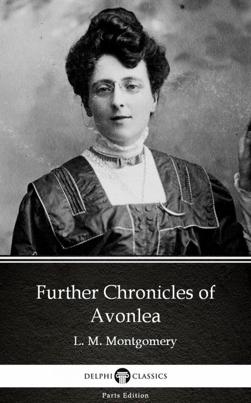 Cover of the book Further Chronicles of Avonlea by L. M. Montgomery (Illustrated) by L. M. Montgomery, PublishDrive