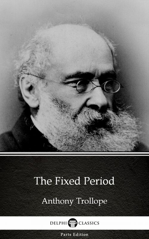 Cover of the book The Fixed Period by Anthony Trollope (Illustrated) by Anthony Trollope, PublishDrive