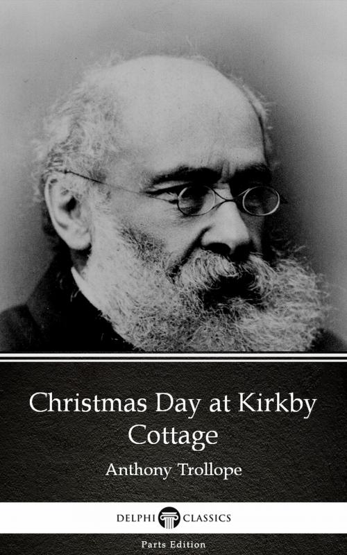 Cover of the book Christmas Day at Kirkby Cottage by Anthony Trollope (Illustrated) by Anthony Trollope, PublishDrive