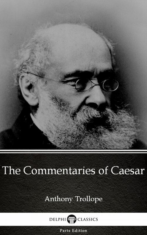 Cover of the book The Commentaries of Caesar by Anthony Trollope (Illustrated) by Anthony Trollope, PublishDrive