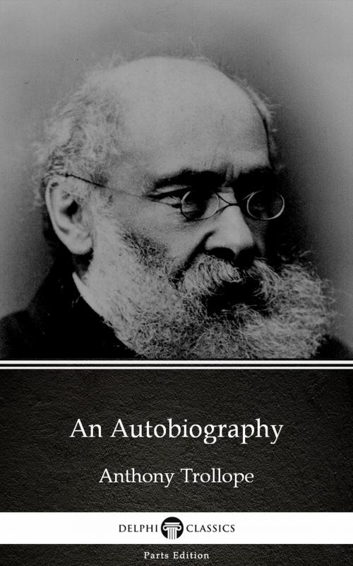 Cover of the book An Autobiography by Anthony Trollope (Illustrated) by Anthony Trollope, PublishDrive