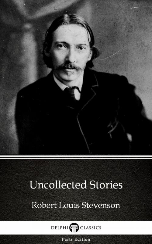 Cover of the book Uncollected Stories by Robert Louis Stevenson (Illustrated) by Robert Louis Stevenson, PublishDrive