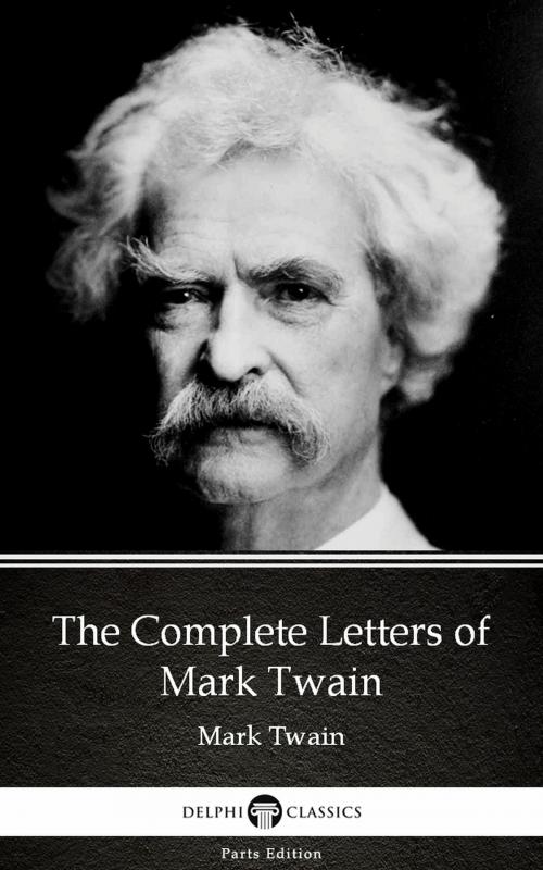 Cover of the book The Complete Letters of Mark Twain by Mark Twain (Illustrated) by Mark Twain, PublishDrive