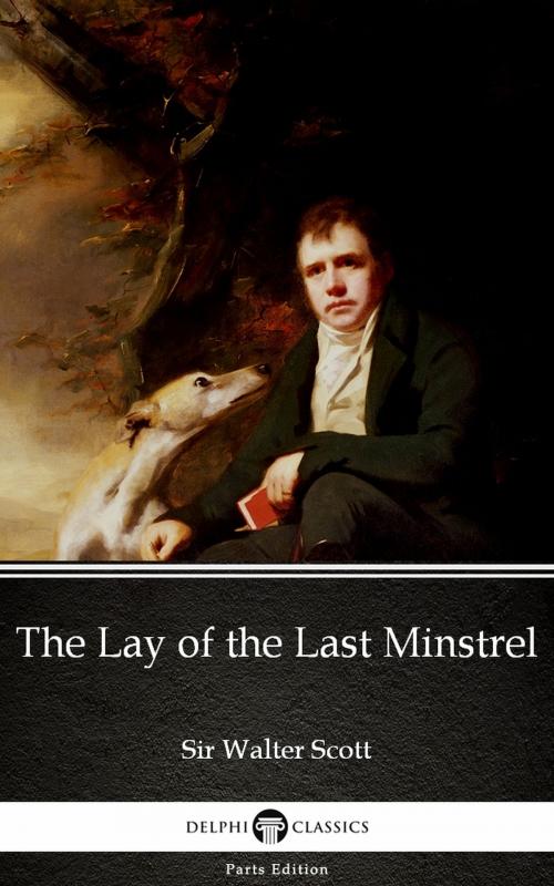 Cover of the book The Lay of the Last Minstrel by Sir Walter Scott (Illustrated) by Sir Walter Scott, PublishDrive