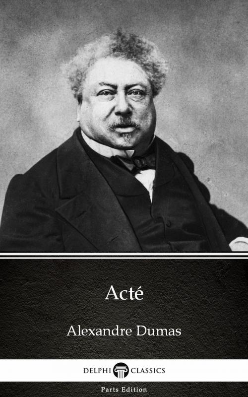 Cover of the book Acté by Alexandre Dumas (Illustrated) by Alexandre Dumas, PublishDrive