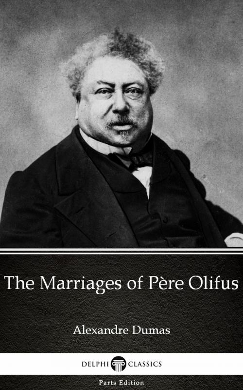 Cover of the book The Marriages of Père Olifus by Alexandre Dumas (Illustrated) by Alexandre Dumas, PublishDrive