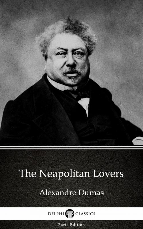 Cover of the book The Neapolitan Lovers by Alexandre Dumas (Illustrated) by Alexandre Dumas, PublishDrive