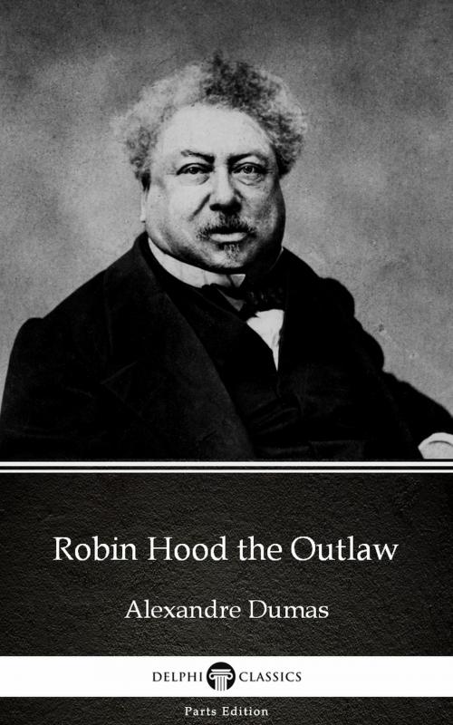 Cover of the book Robin Hood the Outlaw by Alexandre Dumas (Illustrated) by Alexandre Dumas, PublishDrive