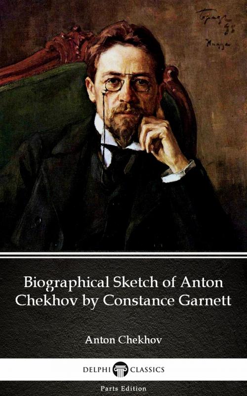 Cover of the book Biographical Sketch of Anton Chekhov by Constance Garnett by Anton Chekhov (Illustrated) by Anton Chekhov, PublishDrive
