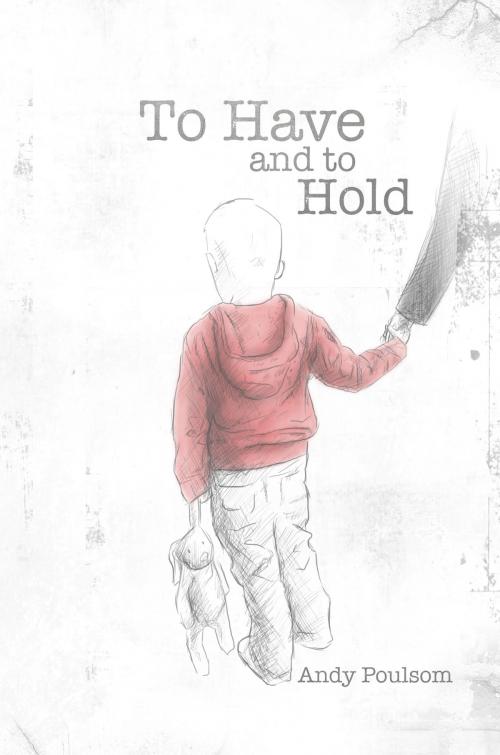 Cover of the book To Have and to Hold by Andy Poulsom, Austin Macauley