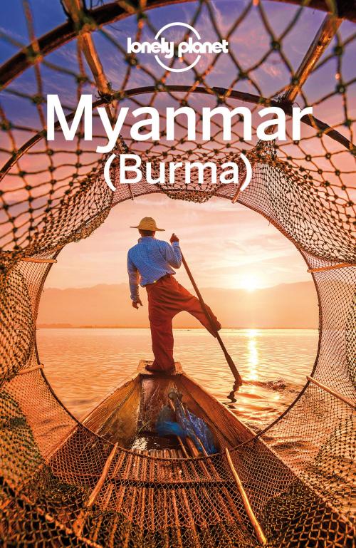 Cover of the book Lonely Planet Myanmar (Burma) by Lonely Planet, David Eimer, Adam Karlin, Nick Ray, Simon Richmond, Regis St Louis, Lonely Planet Global Limited