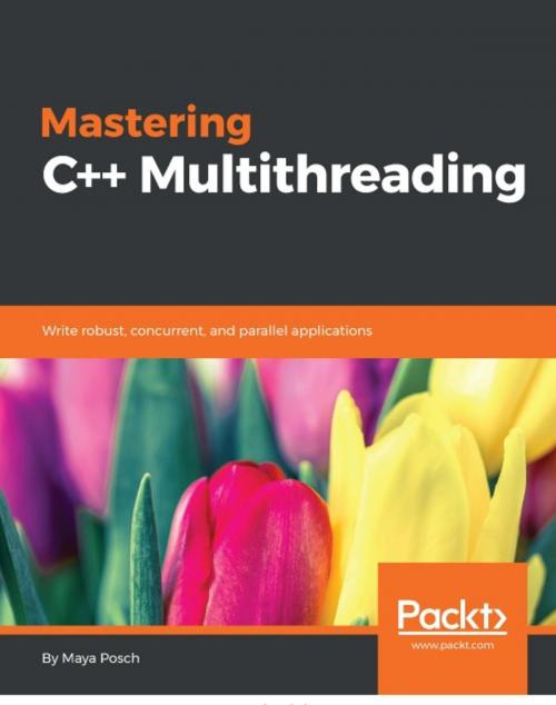Cover of the book Mastering C++ Multithreading by Maya Posch, Packt Publishing