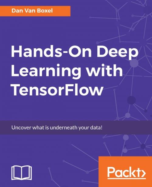 Cover of the book Hands-On Deep Learning with TensorFlow by Dan Van Boxel, Packt Publishing