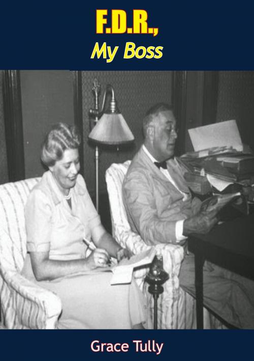 Cover of the book F.D.R., My Boss by Grace Tully, Papamoa Press
