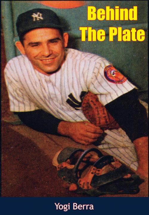 Cover of the book Behind the Plate by Lawrence “Yogi” Berra, Til Ferdenzi, Papamoa Press