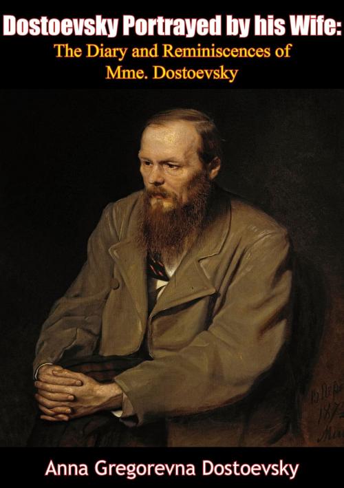 Cover of the book Dostoevsky Portrayed by his Wife by Anna Gregorevna Dostoevsky, Valmy Publishing