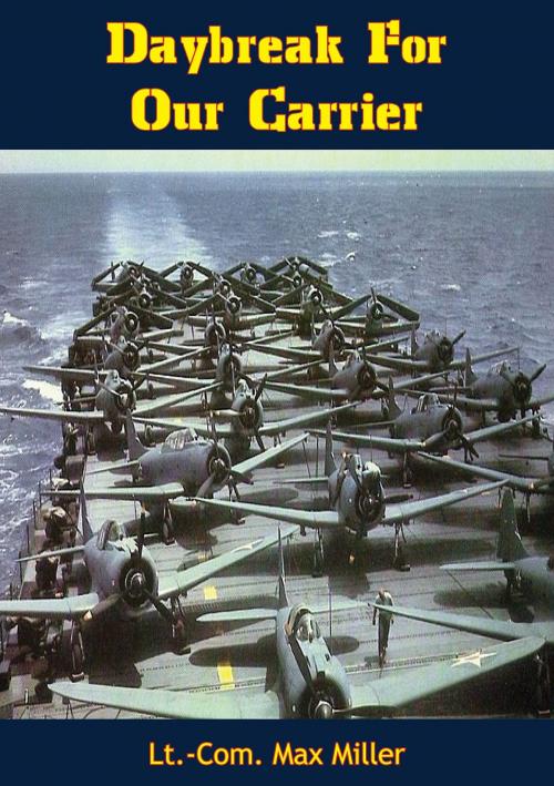 Cover of the book Daybreak For Our Carrier by Lt.-Com. Max Miller, Eschenburg Press