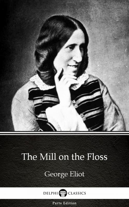 Cover of the book The Mill on the Floss by George Eliot - Delphi Classics (Illustrated) by George Eliot, PublishDrive