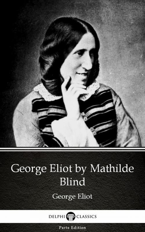 Cover of the book George Eliot by Mathilde Blind - Delphi Classics (Illustrated) by Mathilde Blind, PublishDrive