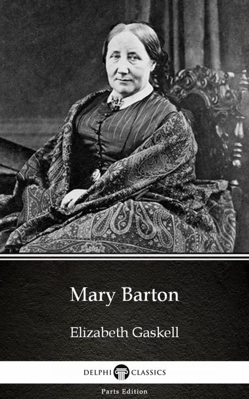 Cover of the book Mary Barton by Elizabeth Gaskell - Delphi Classics (Illustrated) by Elizabeth Gaskell, PublishDrive