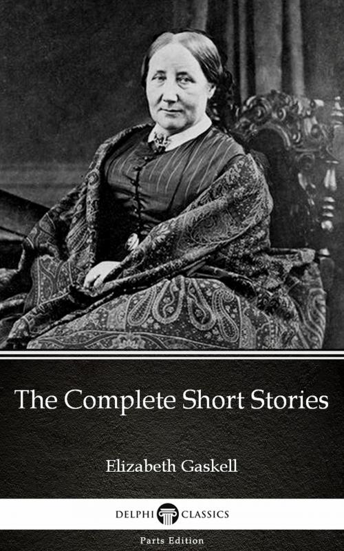 Cover of the book The Complete Short Stories by Elizabeth Gaskell - Delphi Classics (Illustrated) by Elizabeth Gaskell, PublishDrive