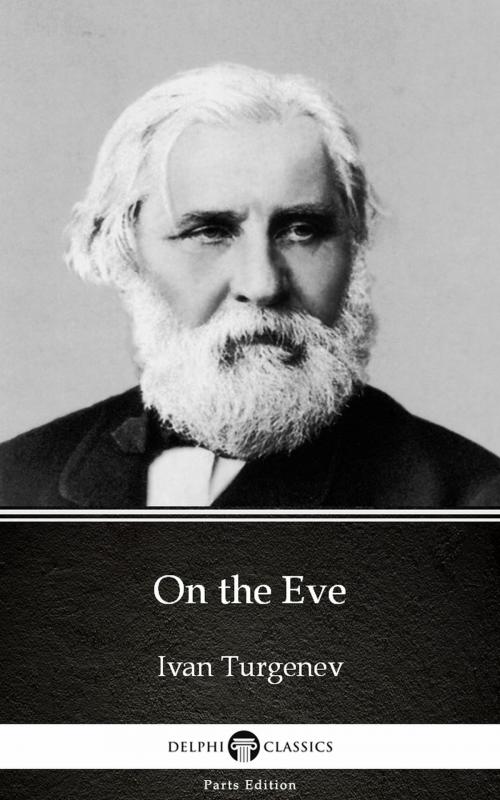 Cover of the book On the Eve by Ivan Turgenev - Delphi Classics (Illustrated) by Ivan Turgenev, PublishDrive